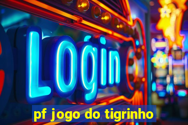 pf jogo do tigrinho