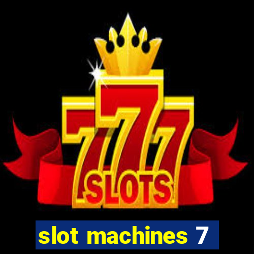 slot machines 7