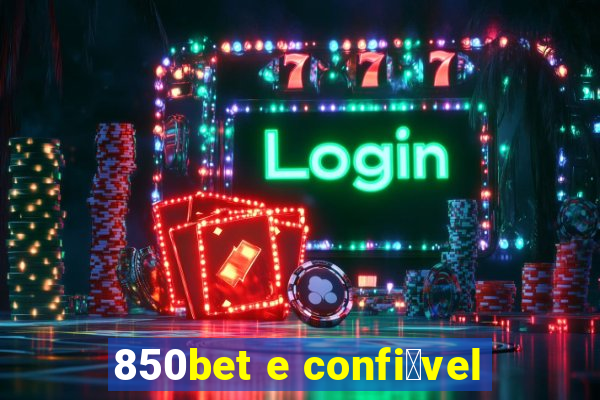 850bet e confi谩vel