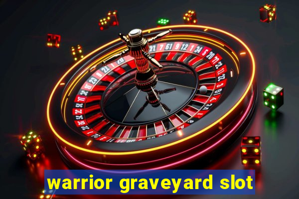 warrior graveyard slot