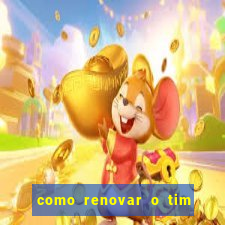 como renovar o tim beta antes do prazo