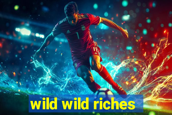 wild wild riches