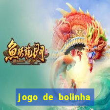 jogo de bolinha que ganha dinheiro