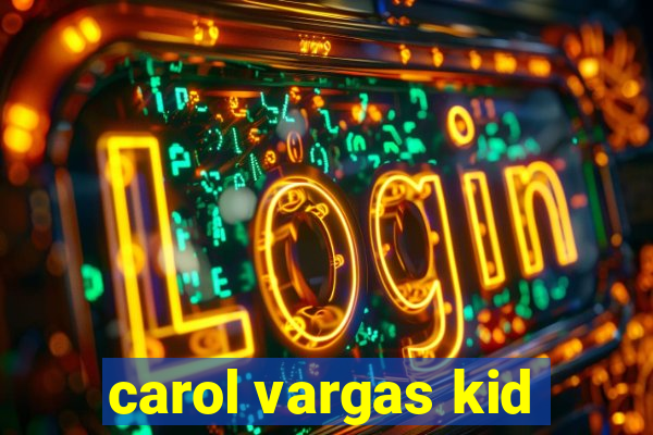 carol vargas kid