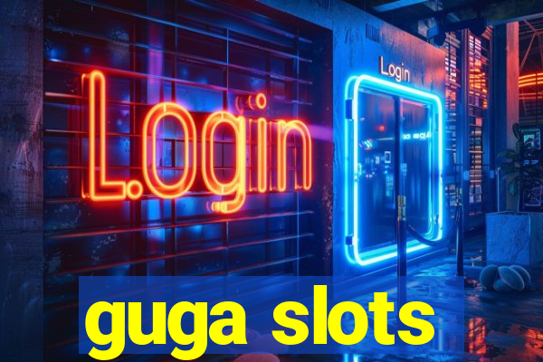 guga slots