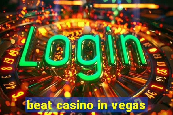 beat casino in vegas