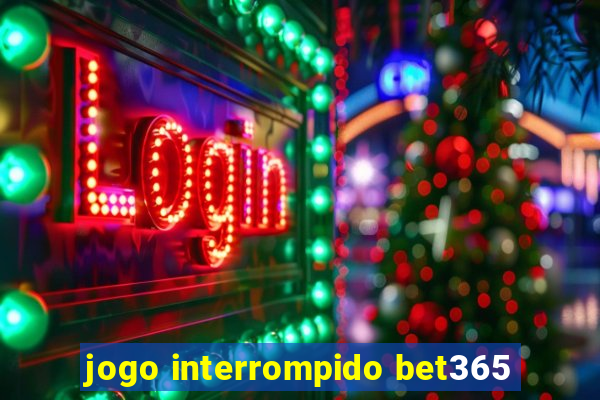 jogo interrompido bet365