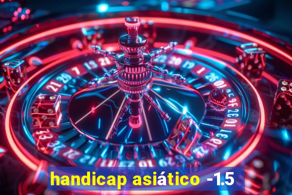 handicap asiático -1.5