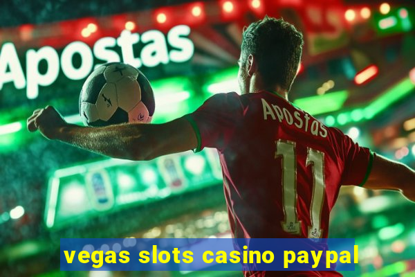 vegas slots casino paypal