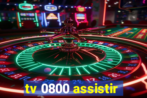 tv 0800 assistir