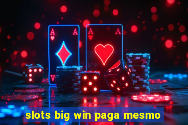 slots big win paga mesmo