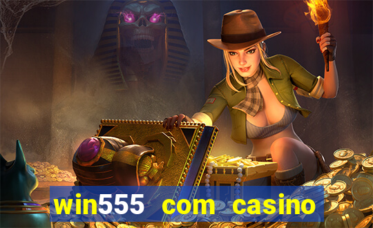 win555 com casino login download