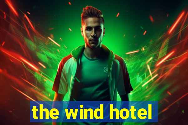 the wind hotel