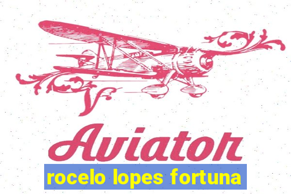 rocelo lopes fortuna