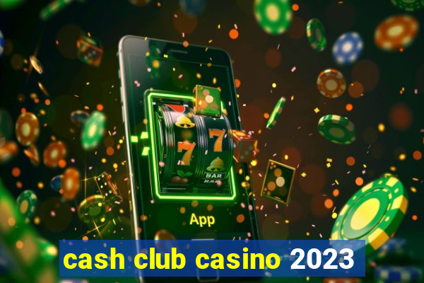 cash club casino 2023