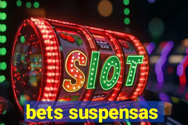 bets suspensas