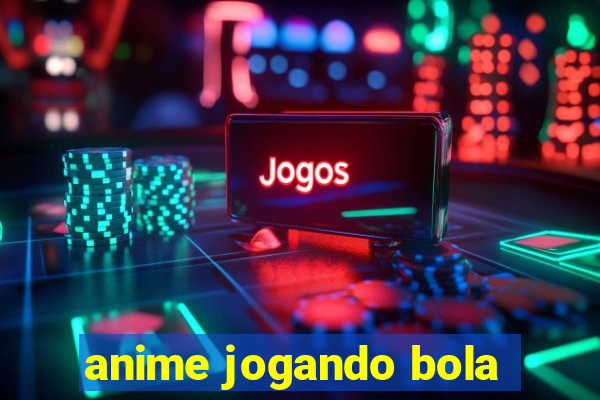 anime jogando bola