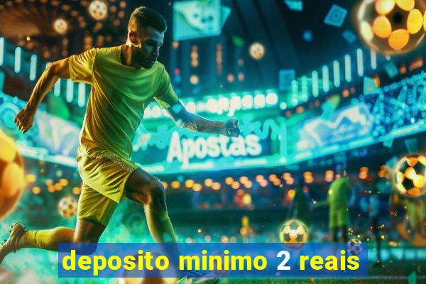 deposito minimo 2 reais