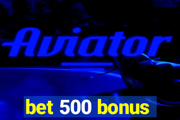 bet 500 bonus