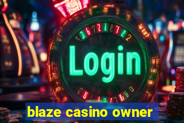 blaze casino owner