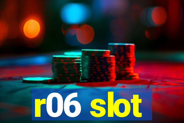 r06 slot