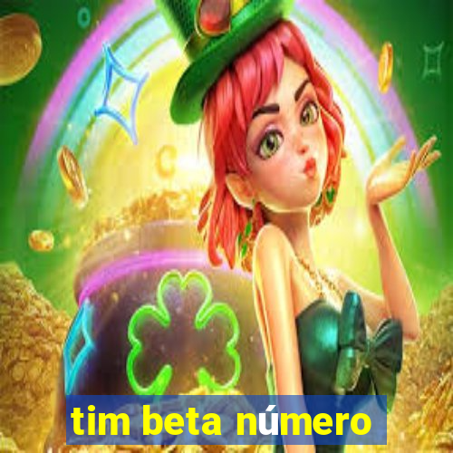 tim beta número