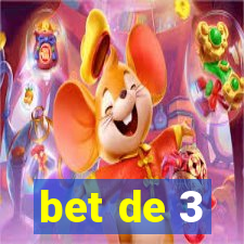 bet de 3