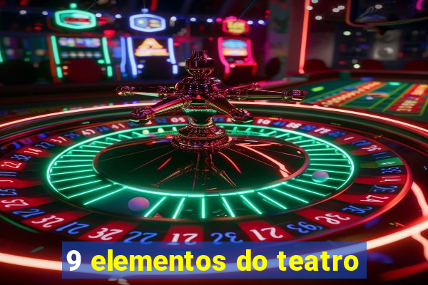 9 elementos do teatro