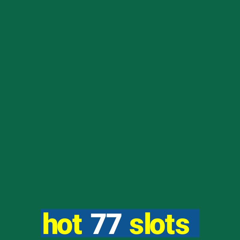 hot 77 slots