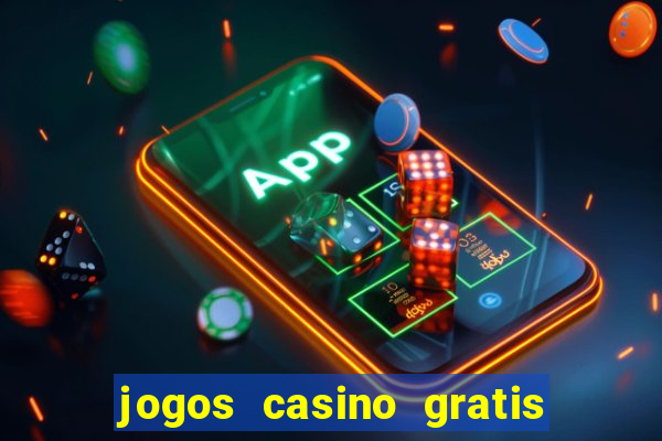 jogos casino gratis slots machines