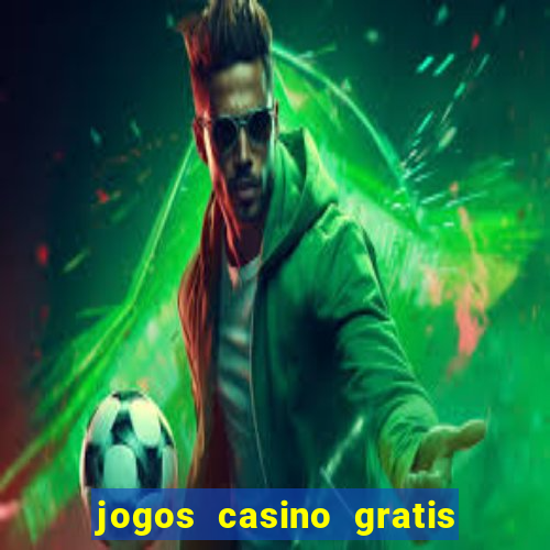 jogos casino gratis slots machines