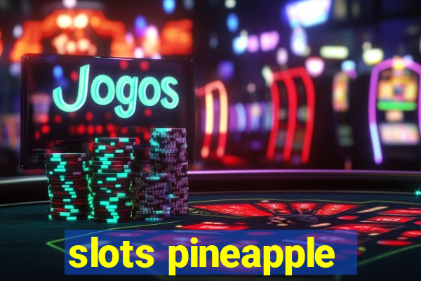 slots pineapple