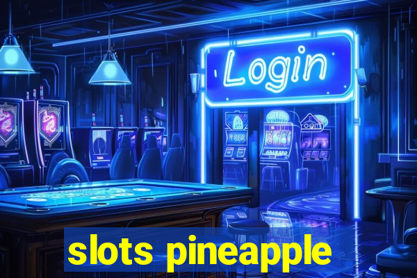 slots pineapple