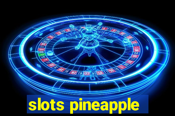 slots pineapple