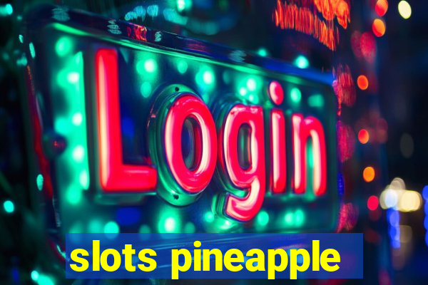 slots pineapple