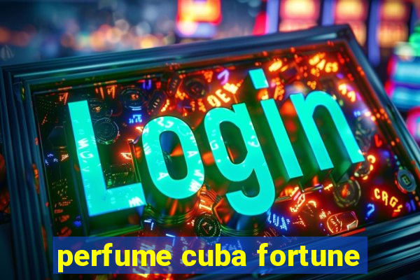 perfume cuba fortune