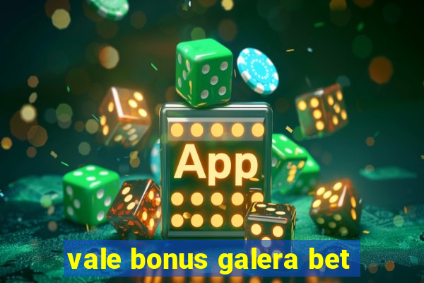 vale bonus galera bet