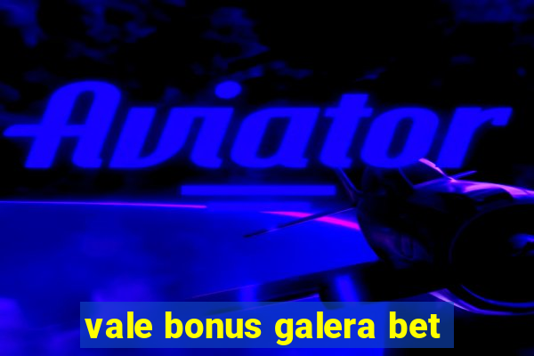 vale bonus galera bet