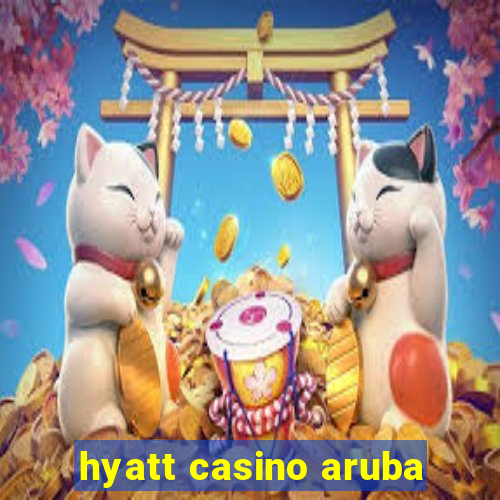 hyatt casino aruba