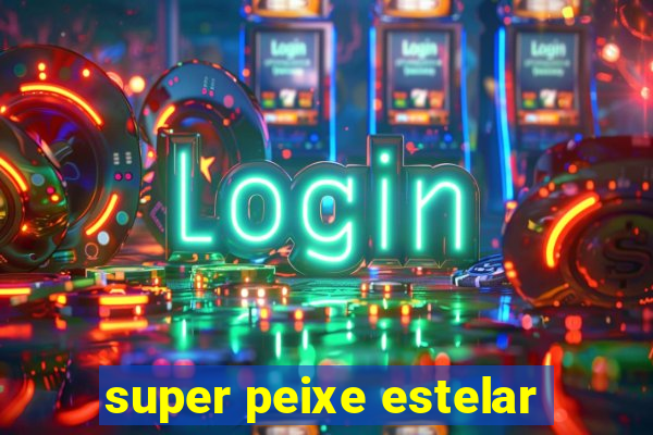 super peixe estelar