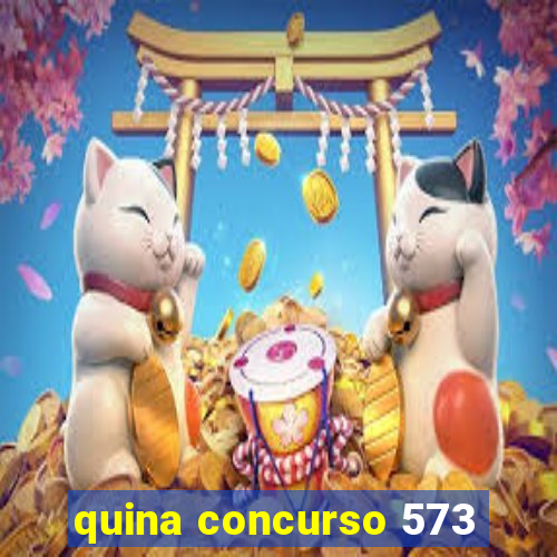 quina concurso 573