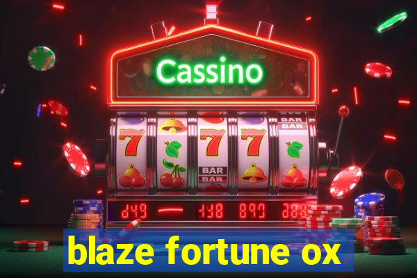 blaze fortune ox