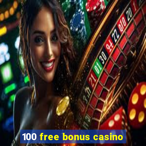 100 free bonus casino