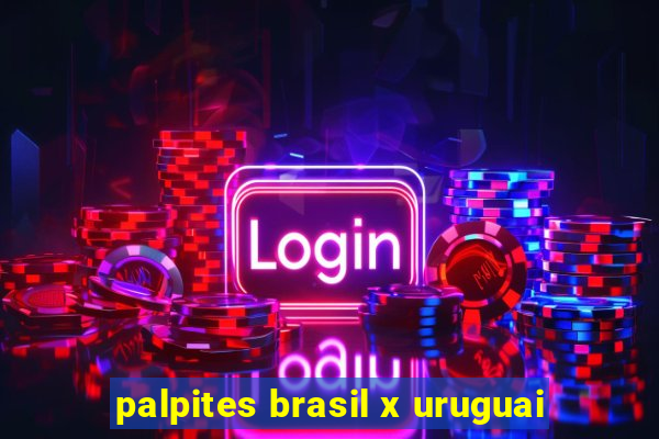 palpites brasil x uruguai