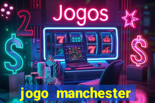 jogo manchester united hoje