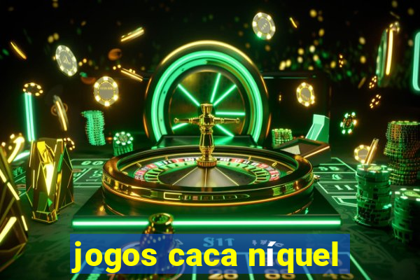 jogos caca níquel