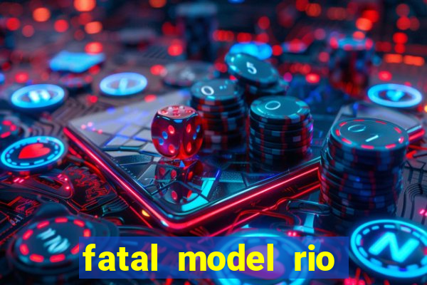 fatal model rio claro s o paulo