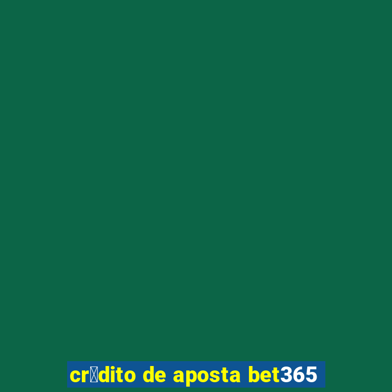 cr茅dito de aposta bet365