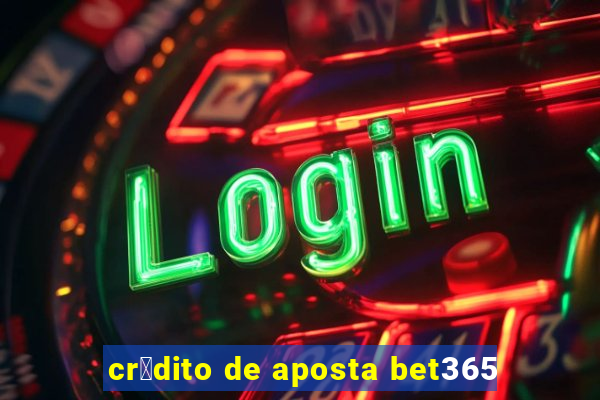 cr茅dito de aposta bet365