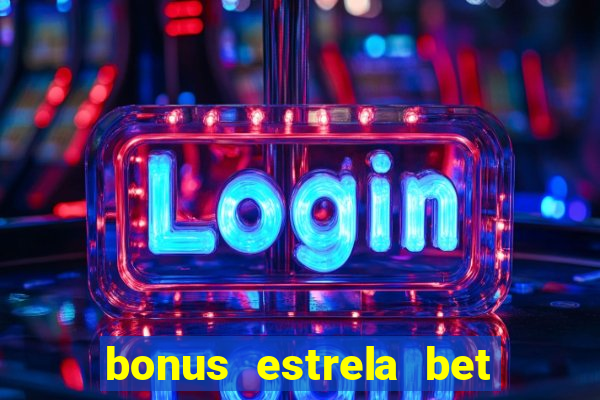 bonus estrela bet como usar